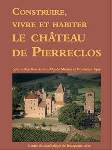 Construire, vivre et habiter le château de Pierreclos - Jean-Claude Morlon - Dominique Spay